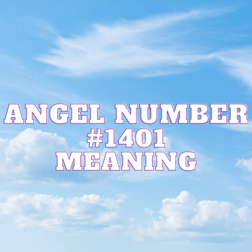 Angel Number 1401 Meaning, Symbolism, Twin Flame, Love, Relationship, Money, Biblical, Work