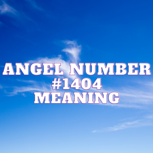 Angel Number 1404 Meaning, Symbolism, Twin Flame, Love, Relationship, Money, Biblical, Work