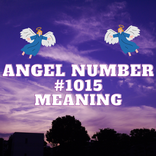 Uncovering the Meaning of Angel Number 1015: A Comprehensive Guide to Love, Money, and Twin Flame