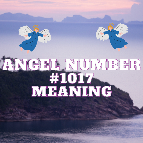 Meaning Of Angel Number 1017: Twin Flame, Symbolism, and Spiritual Significance for Love, Money, Work, and More!