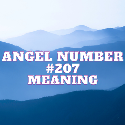 Angel Number 207 Meaning, Symbolism, Twin Flame, Love, Relationship, Money, Biblical, Work