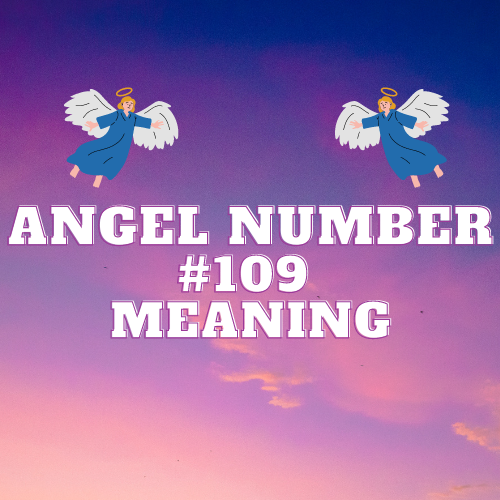 Understanding Angel Number 109 Meaning and Significance