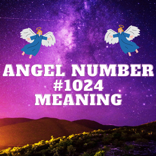 The Meanings of Angel Number 1024: From Twin Flames to Financial Abundance