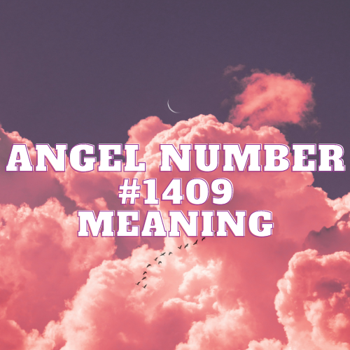 Angel Number 1409 Meaning, Symbolism, Twin Flame, Love, Relationship, Money, Biblical, Work