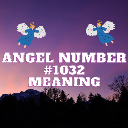 True Meaning Of Angel Number 1032 in Love, Work, Money, Twin Flame and Spirituality