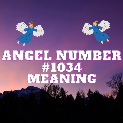 Unveiling the Meaning of Angel Number 1034: Your Guide to Love, Abundance, Twin Flames, and More