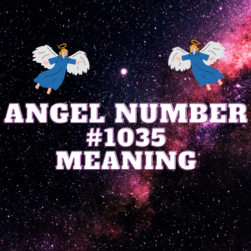 Revealing the Mystical Messages of Angel Number 1035: Love, Money, Twin Flames and more