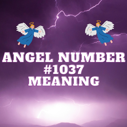 The Celestial Meaning of Angel Number 1037: Unveiling the Symbolism of Love, Money, Biblical, Work and Twin Flame Connection.