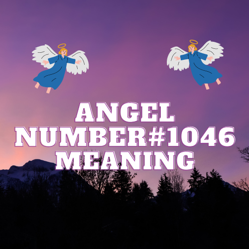 Angel Number 1046: Unveiling the Divine Symphony &  Decoding the Intricacies