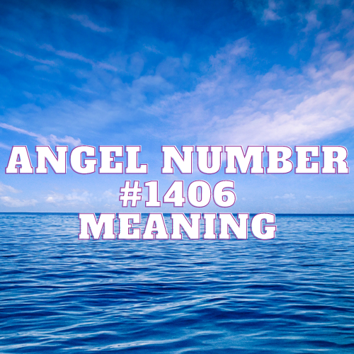 Angel Number 1406 Meaning, Symbolism, Twin Flame, Love, Relationship, Money, Biblical, Work