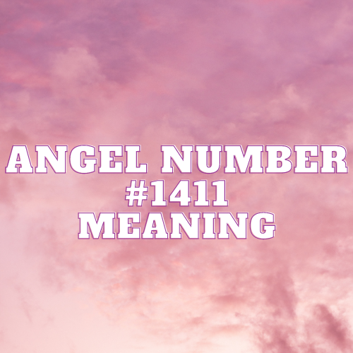 Angel Number 1411 Meaning, Symbolism, Twin Flame, Love, Relationship, Money, Biblical, Work