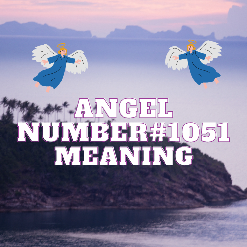 Unveiling the Enigmatic Angel Number 1051: A Pathway to Love, Success, and Spiritual Awakening