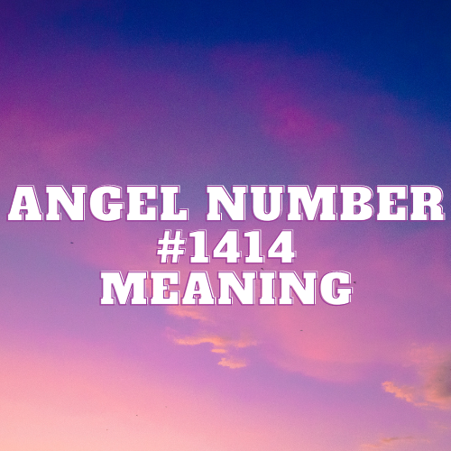 Angel Number 1414 Meaning, Symbolism, Twin Flame, Love, Relationship, Money, Biblical, Work