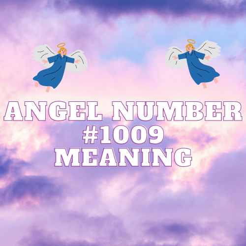 Angel Number 1009 Divine Messages from Above: Decoding the Powerful Significance