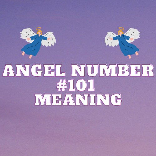 Angel Number 101 Meaning: Unveiling the Significance From Love to Career to Spirituality