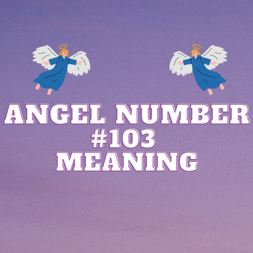 Angel Number 103 Meaning: A Guide to Love, Abundance, and Spiritual Growth