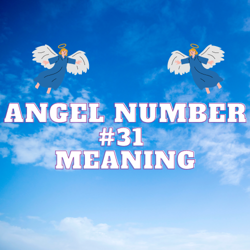 Angel Number 31 Meaning – Love, Money, Biblical, Twin Flame & Symbolism