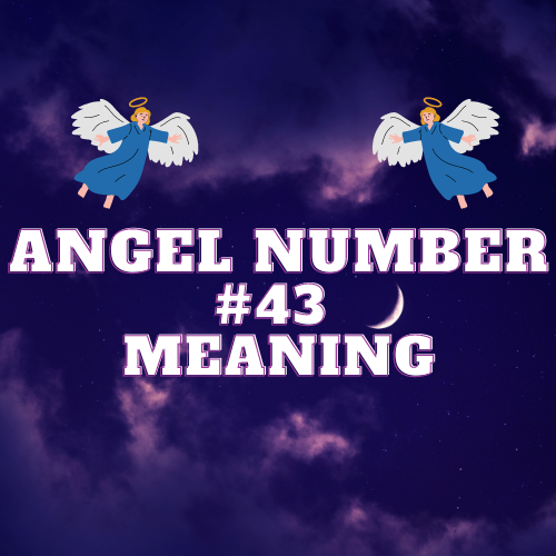 The True Meaning Of Angel Number 43: Unlocking the Secrets of Love, Twin Flame, Money, and Spiritual Connection