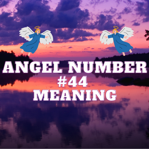 The Meaning & Symbolism Of Angel Number 44 For Twin Flame, Love, Work, Money, and Beyond.