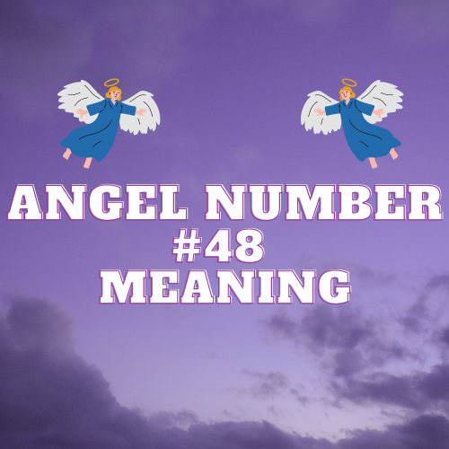 Angel Number 48 Meaning: Symbolism, Significance in Love, Money, Work, Twin Flames and Biblical Context