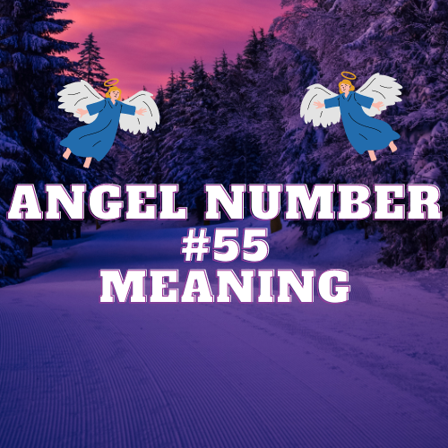 Angel Number 55 Meaning: Twin Flame, Significance in Love, Money, Work and Spirituality