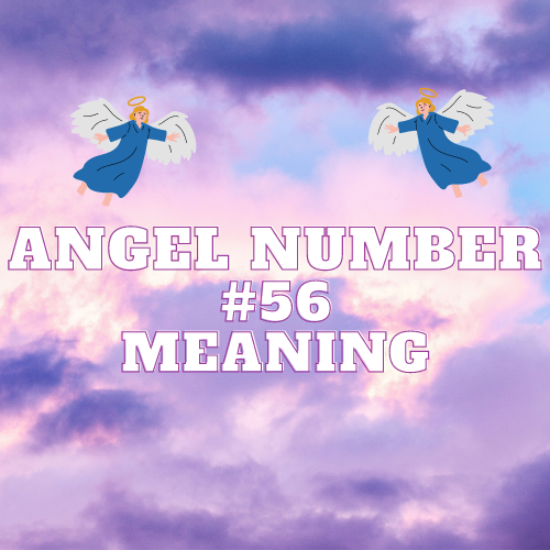 Angel Number 56 Meaning: A Guide to Love, Money, and Spiritual Growth