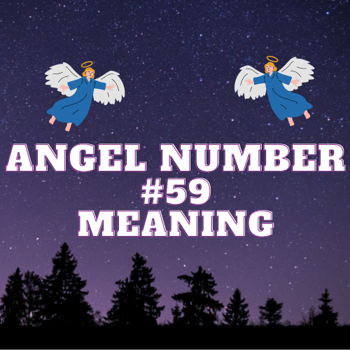 Angel Number 59 Meaning: From Love and Money to Twin Flames and Biblical Lessons