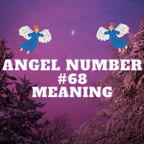 Full Overview Of Angel Number 68: From Love and Relationships to Twin Flmae to Money and Biblical Meaning