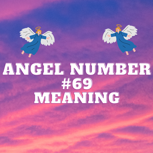 The Meaning Of Angel Number 69: Symbolism, Twin Flame, Its Impact on Love, Money, Work, and Spirituality