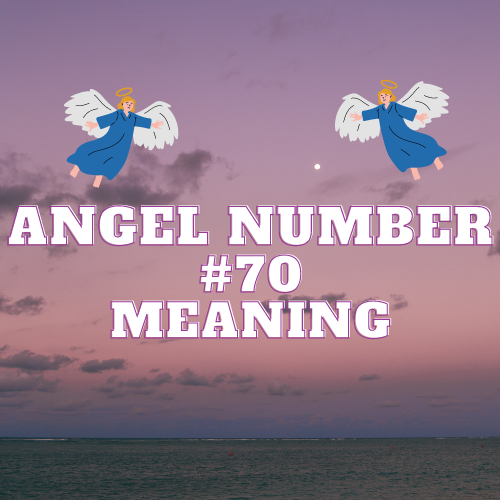 Angel Number 70: A Divine Message of Significance and Meaning