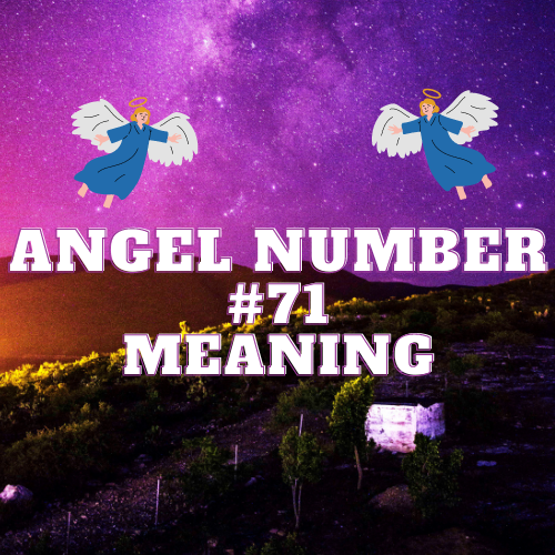 The Spiritual Significance & Meaning of Angel Number 71: Love, Twin Flame, Money & Biblical Meaning Revealed