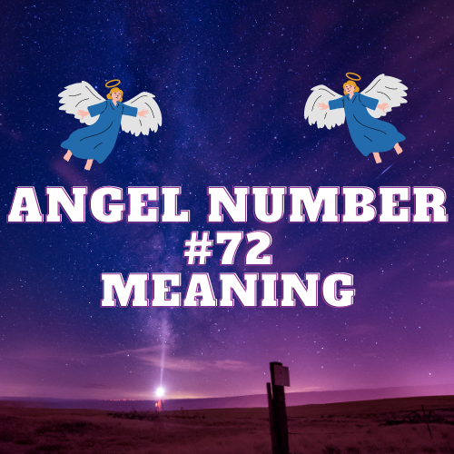 Angel Number 72 Meaning: Your Guide to Spiritual Enlightenment, Twin Flames, Love, Money and More