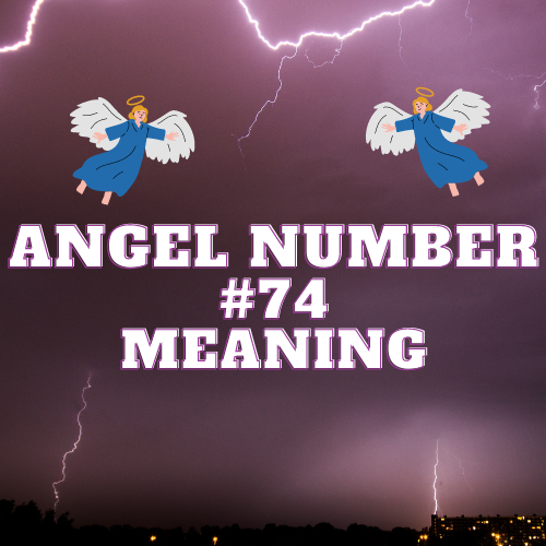 The Miraculous Meaning of Angel Number 74: A Guide to Love, Abundance, Twin Flame, and Spiritual Growth