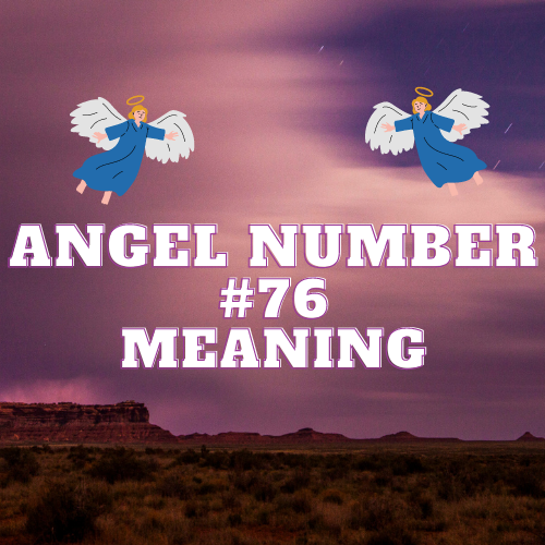 Full Breakdown Of Angel Number 76: Meaning, Symbolism, and Spiritual Significance for Love, Money, and Career