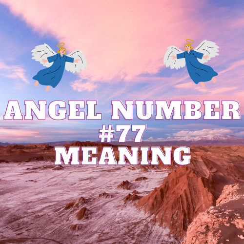 Meaning Of Angel Number 77: Significance in Love, Twin Flames, Money, and Work