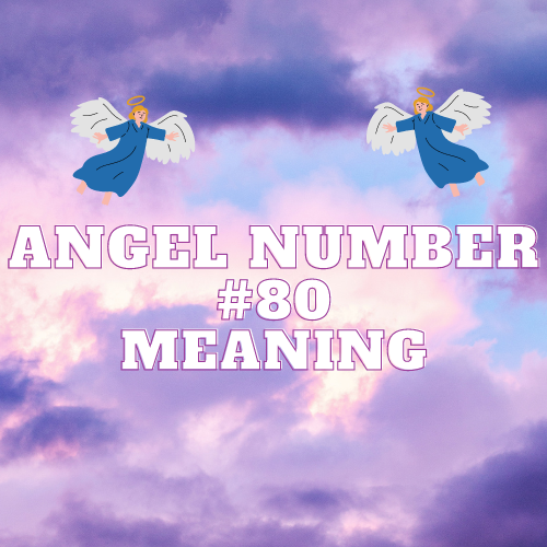 Angel Number 80 Meaning: Symbolism, Twin Flame, Love, Money, Biblical Significance, and More