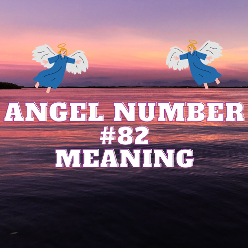 Angel Number 82 Meaning: Twin Flmae, Money,  Abundance, Harmony, and Divine Significance