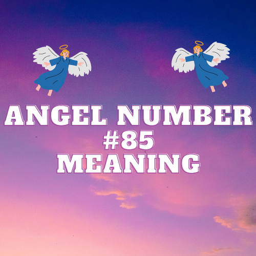 The Divine Meaning of Angel Number 85: Exploring What It Means in Love, Twin Flame, Money, Work, and More