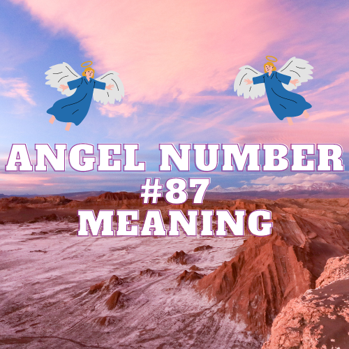 Angel Number 87: The Meaning Behind This Sacred Number