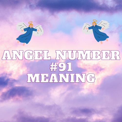 The Powerful Meaning Of Angel Number 91: Unlocking the Twin Flame, Spiritual, Romantic, and Financial Aspects of Life