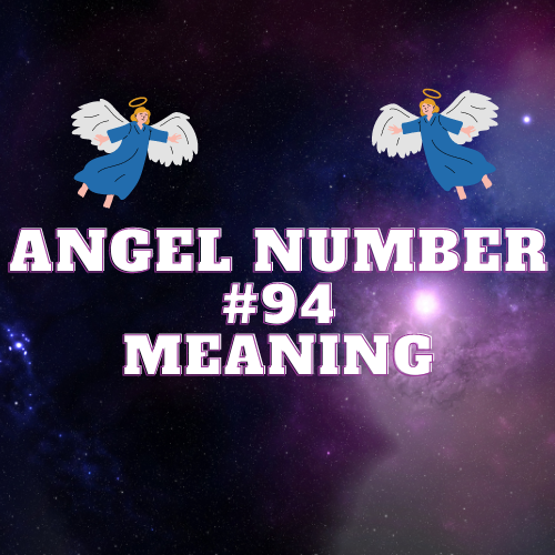 Unveiling the Mystical Meaning of Angel Number 94: Love, Twin Flame, Money, Work and More!