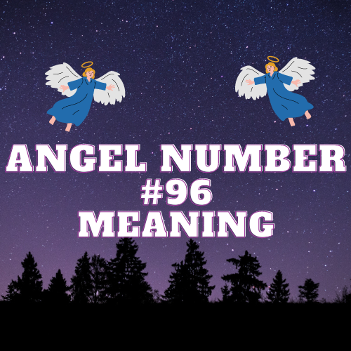 Unlocking the Meaning of Angel Number 96: Love, Money, Twin Flames, and Biblical Symbolism