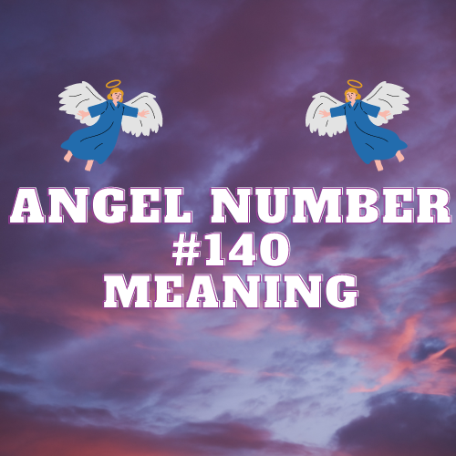 The Meaning of Angel Number 140: Love, Twin Flames, Money, Work and More