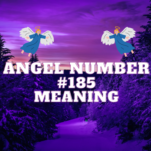 Discovering the Meaning and Symbolism of Angel Number 185: Twin Flame, Love, Money, Biblical Meaning