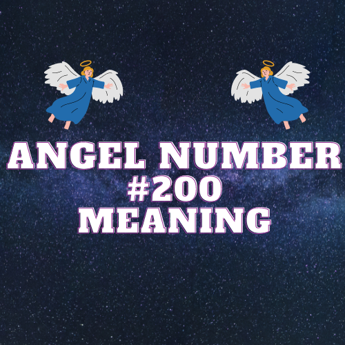 Unlocking the Meaning of Angel Number 200: Significance, Symbolism, and Success in Love, Work, and Life.