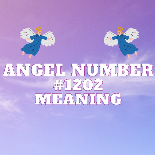 What Angel Number 1202 Means: Twin Flame, Love, Money, Work, and Spiritual Growth”.