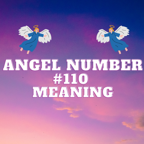 The Mysteries of Angel Number 110: Symbolism, Love, Money, and Biblical Significance