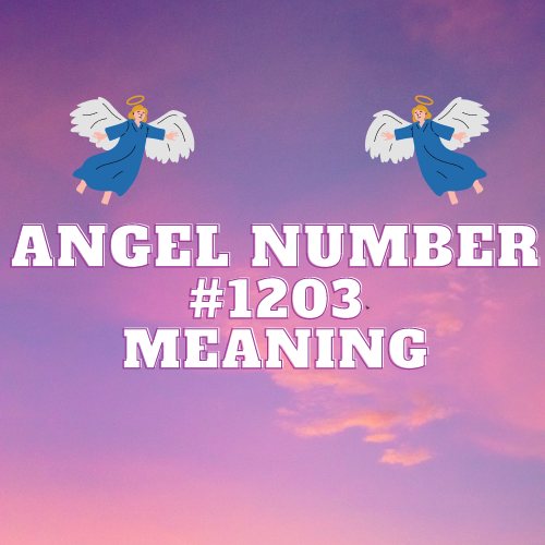 Angel Number 1203 Meaning: Twin Flame, Significance in Love, Career, Money, and Spirituality