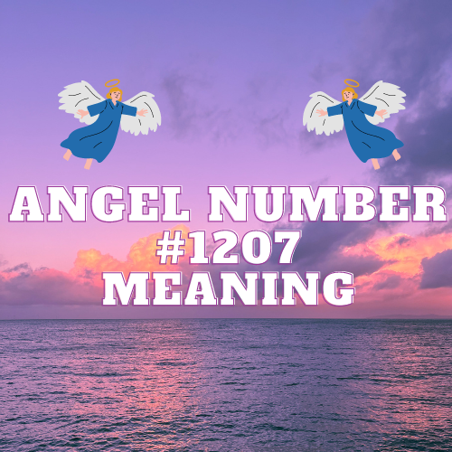 Angel Number 1207 Meaning: The Symbolism, Twin Flame, and More