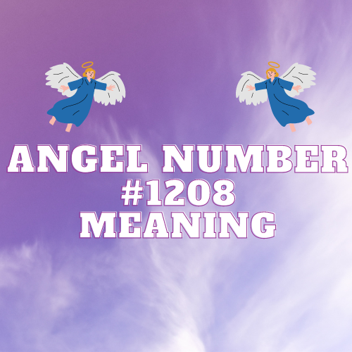 Angel Number 1208 Meaning: Understanding Its Twin Flame and Significance